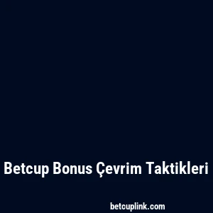 Betcup Bonus Çevrim Taktikleri