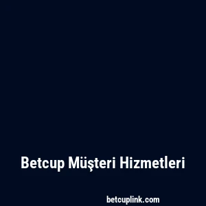 Betcup Müşteri Hizmetleri