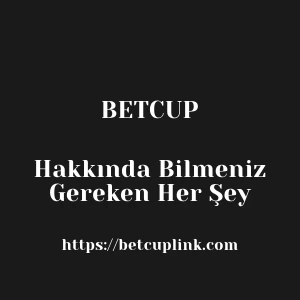 Betcup Hakkında Bilmeniz Gereken Her Şey