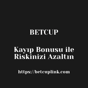 Betcup Kayıp Bonusu ile Riskinizi Azaltın